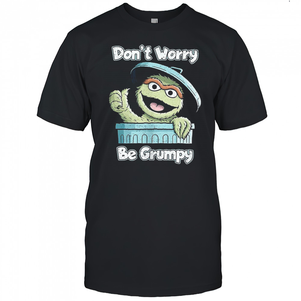 Oscar the Grouch don’t worry be grumpy shirt