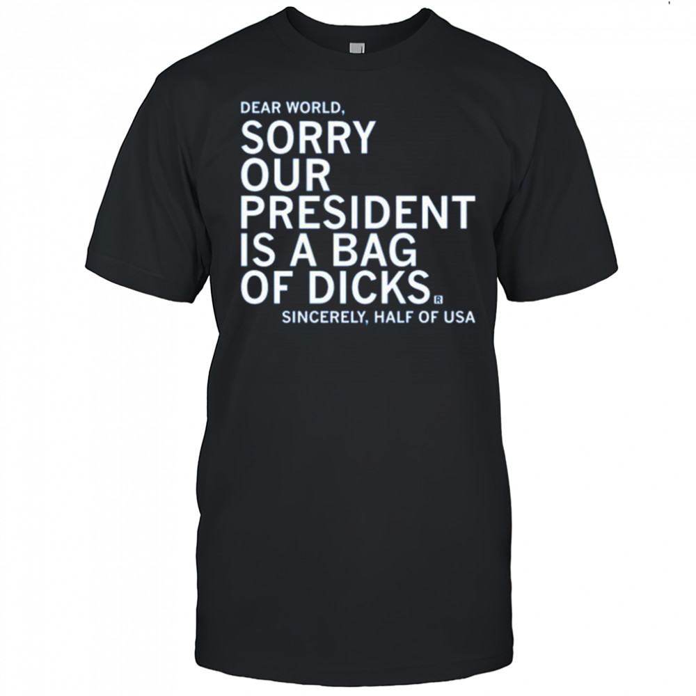 Our President Is A Bag Of Dicks shirt