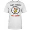 Passive aggressive sweetheart shirt