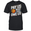 Pay Them What You Owe Us Them Support Women’s Sports WNBPA T-Shirt