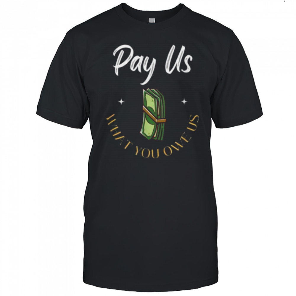 Pay Us What You Owe Us, Support Womens Ball Basketball Gifts Shirt