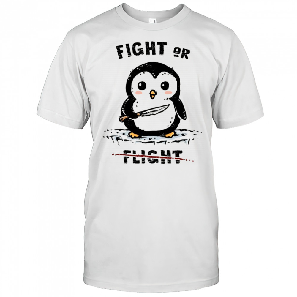 Penguin fight or not flight shirt