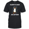 Penguins gun flight is not an option shirt