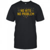 Pittsburgh No Hits No Problem T-Shirt