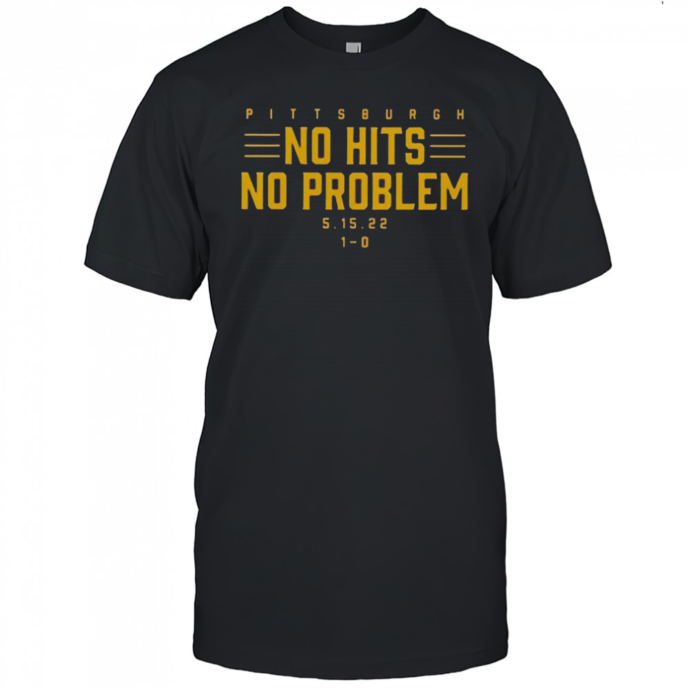 Pittsburgh No Hits No Problem T-Shirt