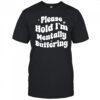 Please Hold I’m Mentally Buffering shirt