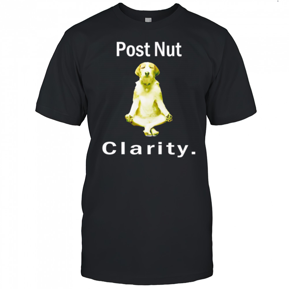 Post nut clarity dog shirt