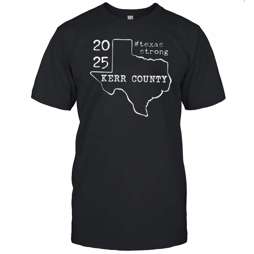 Pray For Texas Kerr County 2025 Texas Stronger Than Storm T Shirt