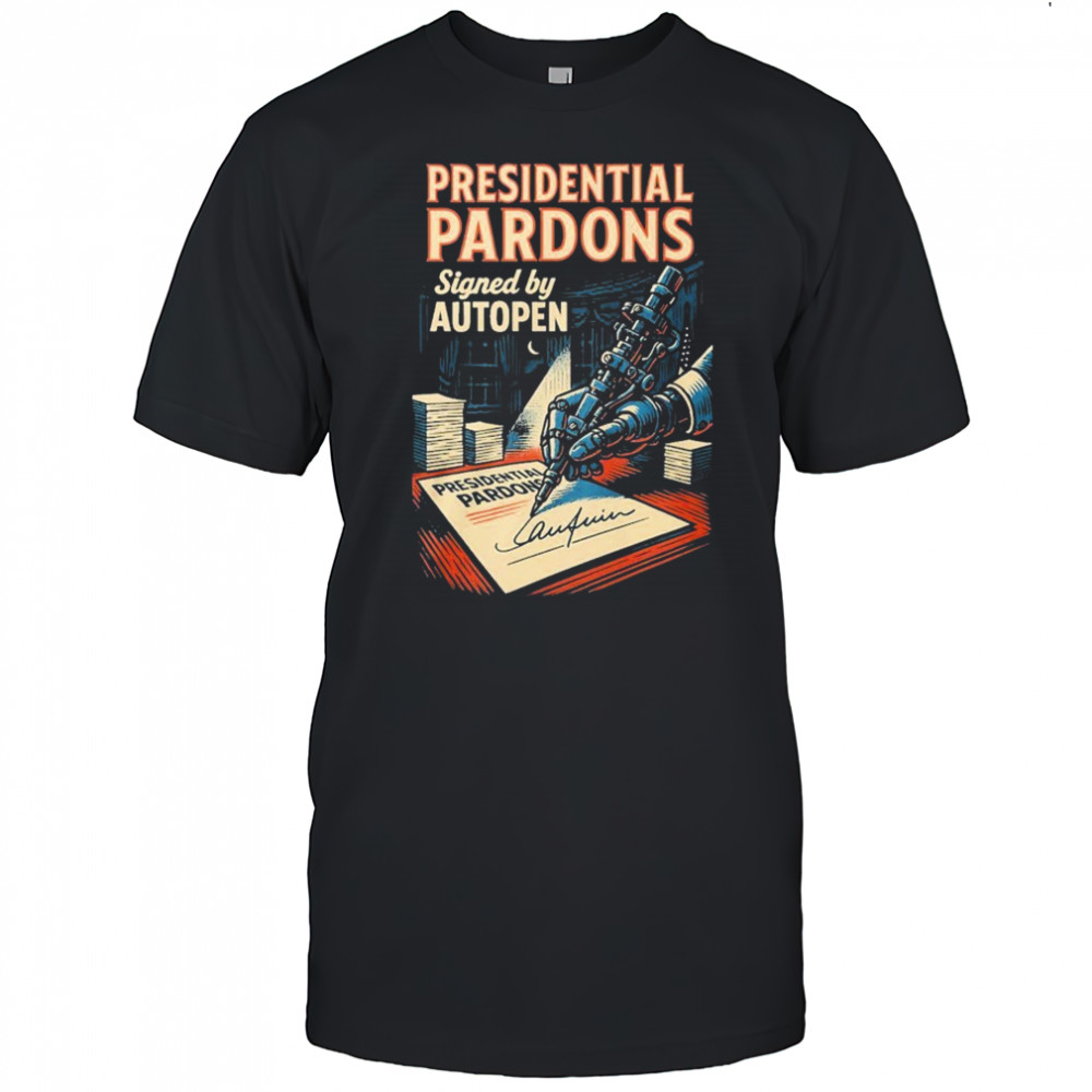 Presidential Pardons Signed By Autopen Scandal Shirt