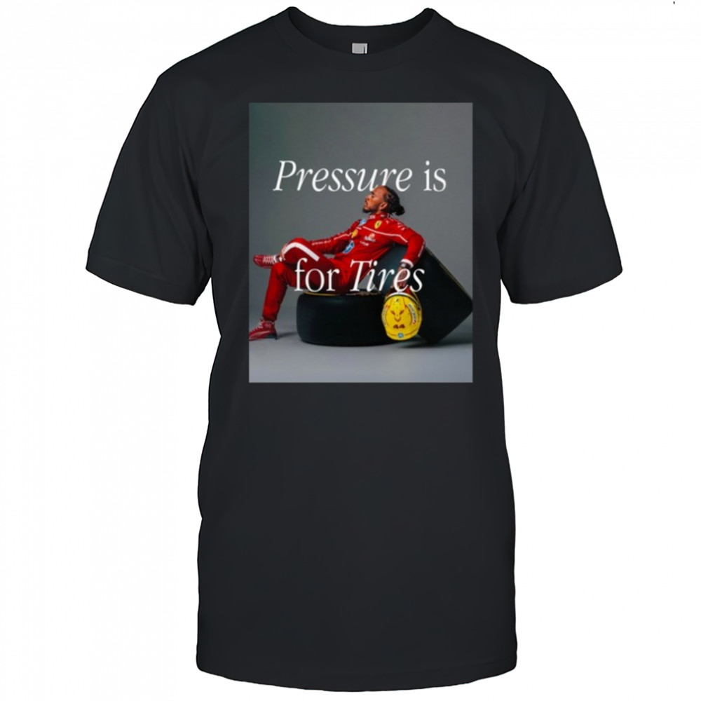 Pressure Is For Tires Shirt