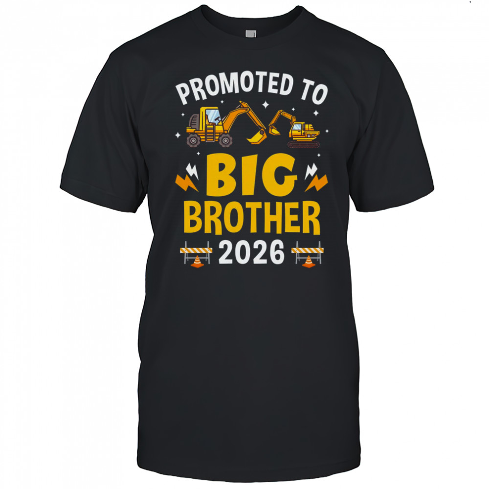 Promoted To Big Brother 2026 Construction Excavator shirt
