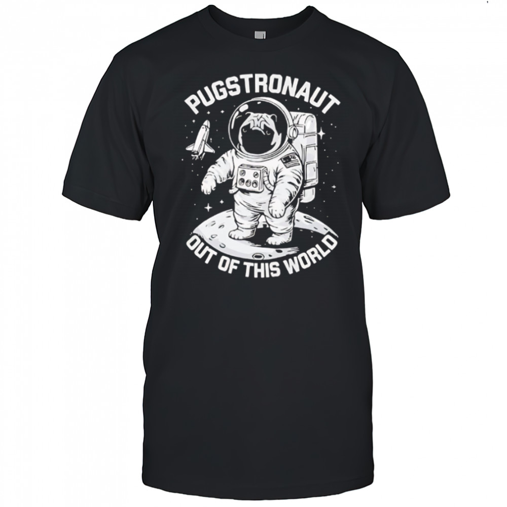 Pugstronaut Dog out of this world Astronaut shirt