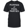 Puppies and pool parites shirt