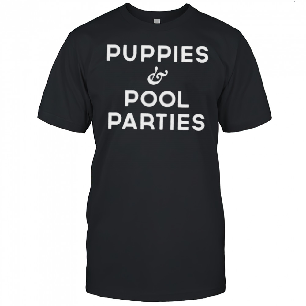 Puppies and pool parites shirt