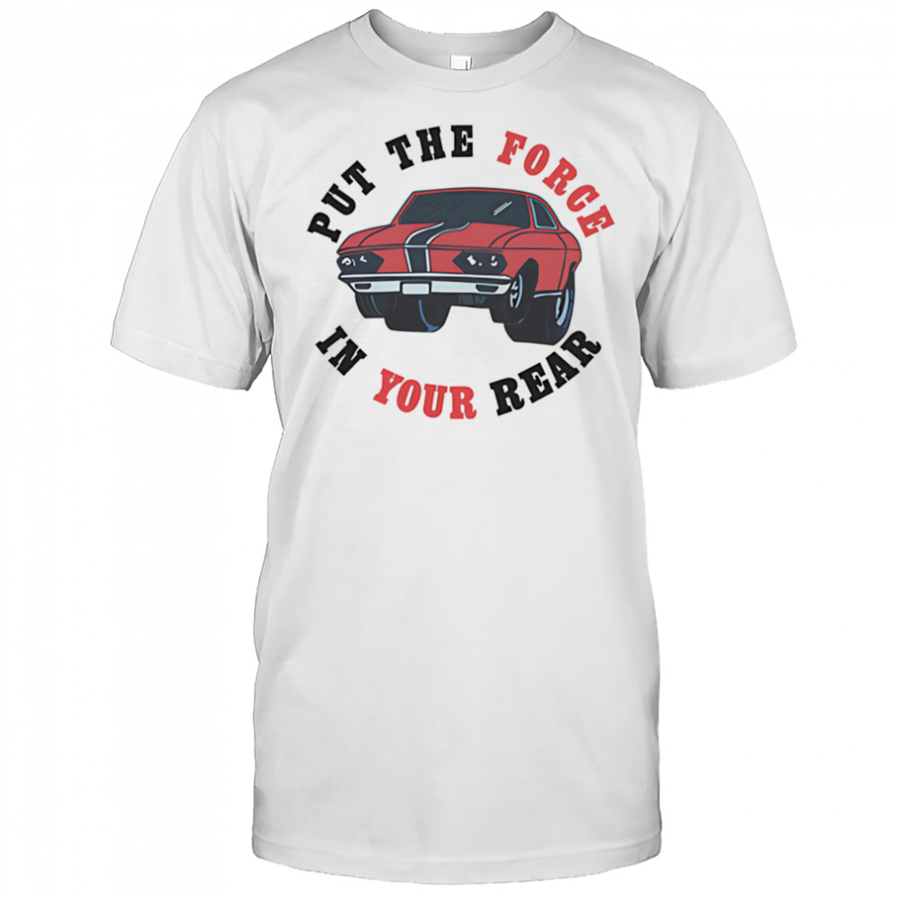 Put the force in your rear shirt