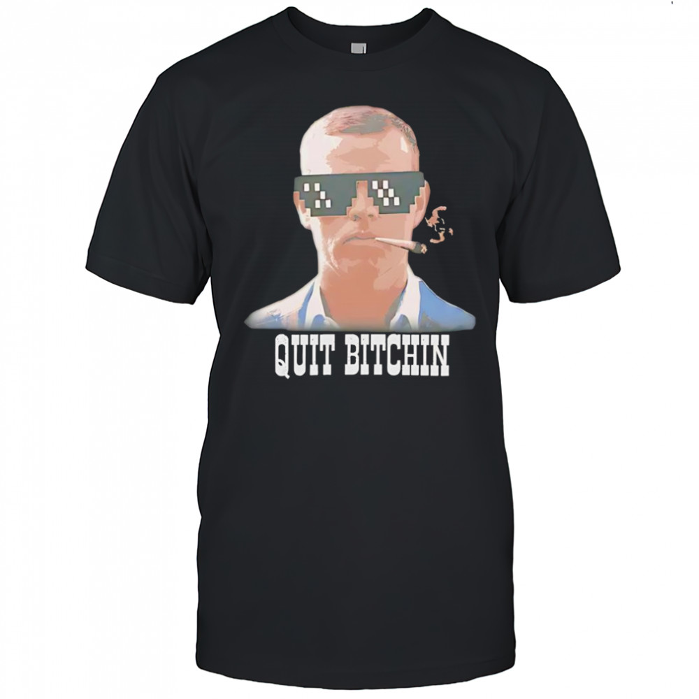 Quit Bitchin smoking shirt