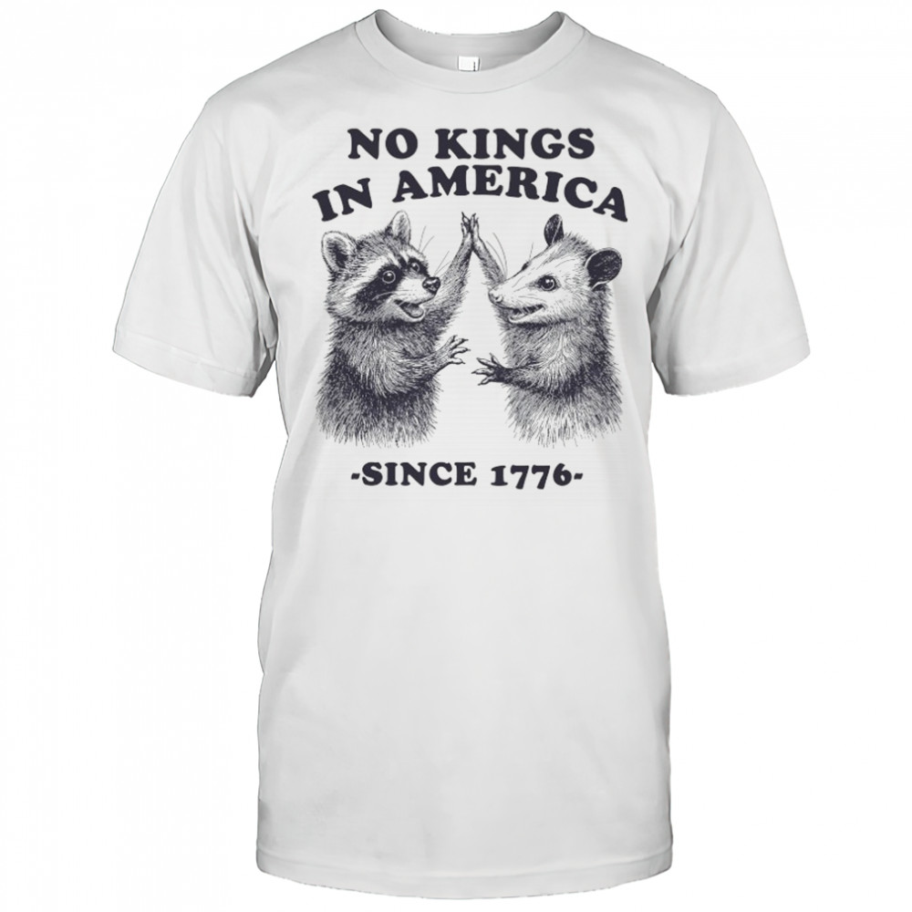 Raccoon and Possum no Kings in America since 1776 shirt