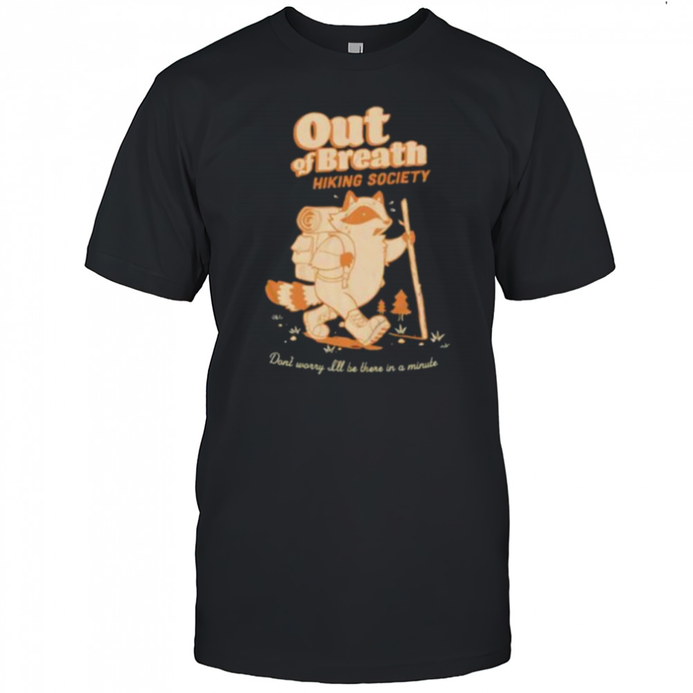 Raccoon out of breath hiking society shirt