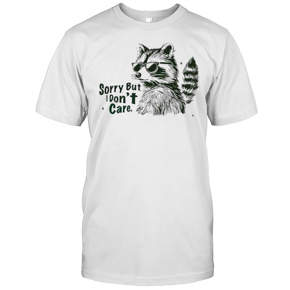 Raccoon Sorry but I don’t care shirt