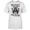 Raccoon sorry you had a bad day you can touch my boobs if you want shirt