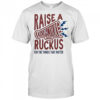 Raise A Respectful Ruckus For The Things That Matter T-Shirt