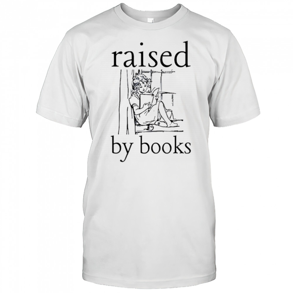 Raised by books shirt