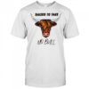 Raised To Take Cow No Bull shirt
