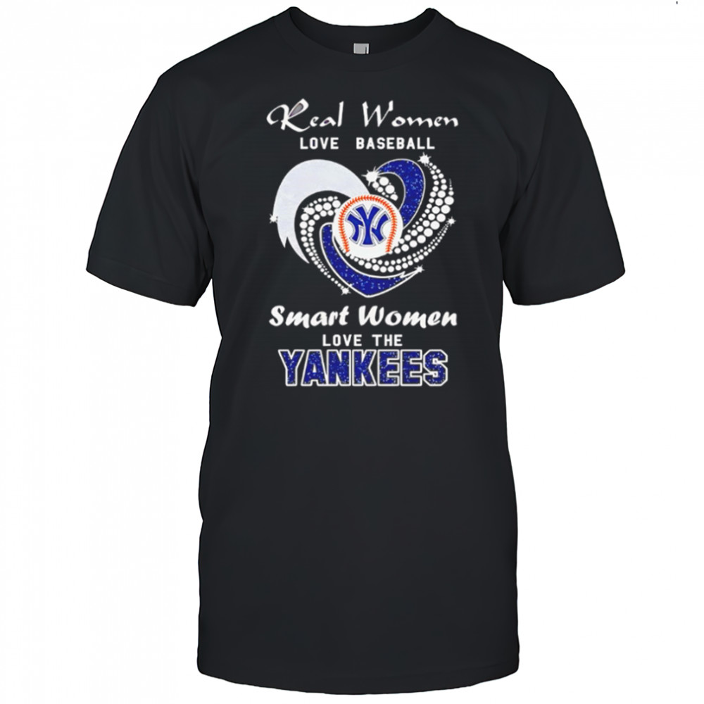 Real Women Love Baseball Smart Women Love The Yankees shirt