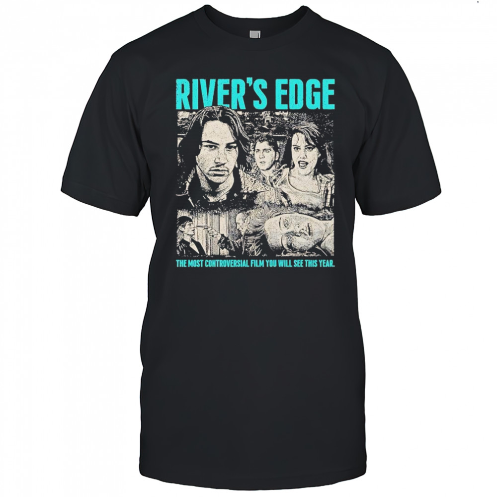 River’s Edge the most controversial film you will see this year shirt