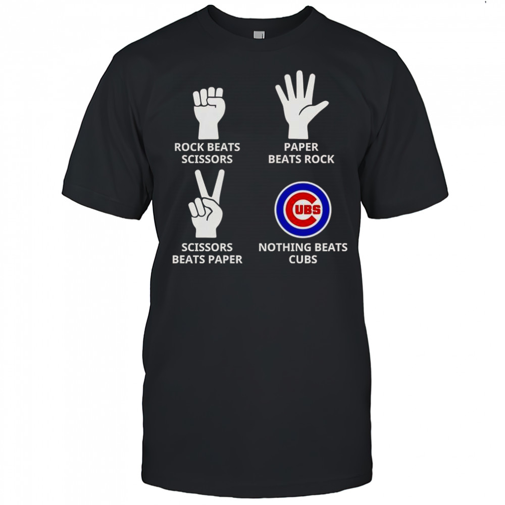 Rock Beats Scissors Paper Beats Rock Scissors Beats Paper Nothing Beats Cubs T-Shirt
