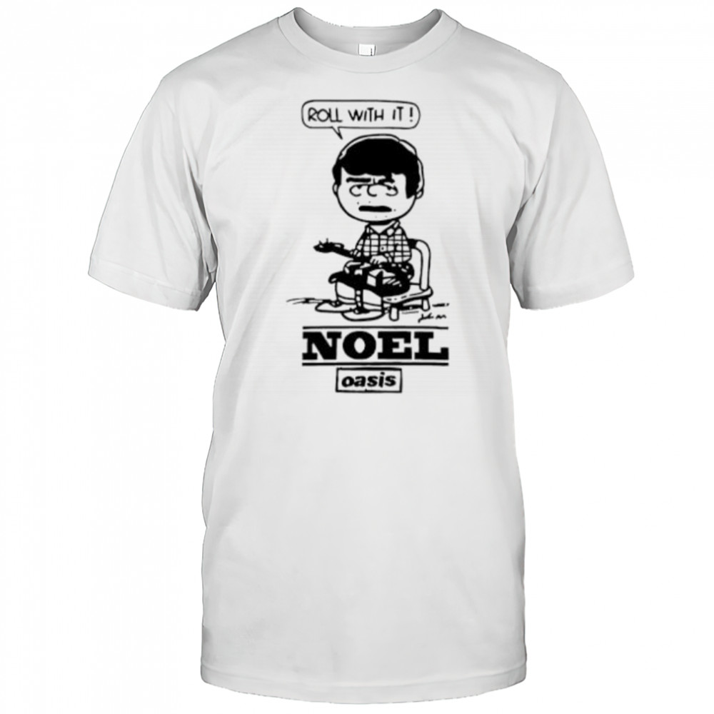 Roll with it noel gallagher shirt
