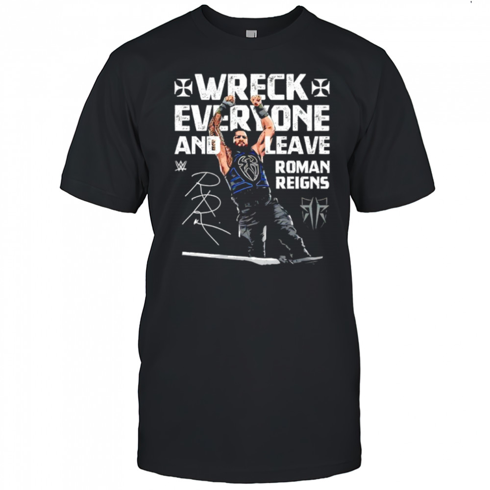 Roman Reigns Wreck Everyone and Leave WWE signature shirt
