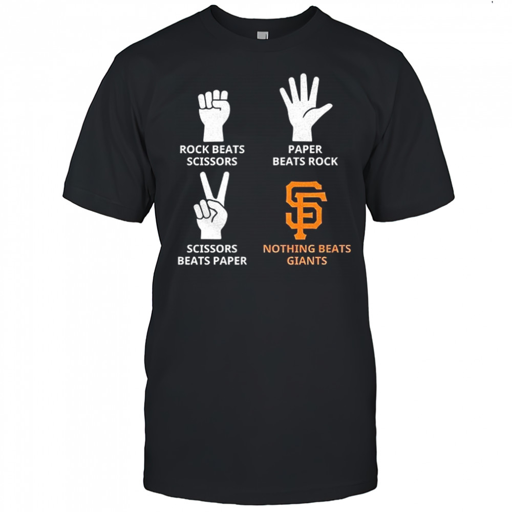 San Francisco Giants rock beats scissors paper beats rock scissors beats paper nothing beats Giants shirt