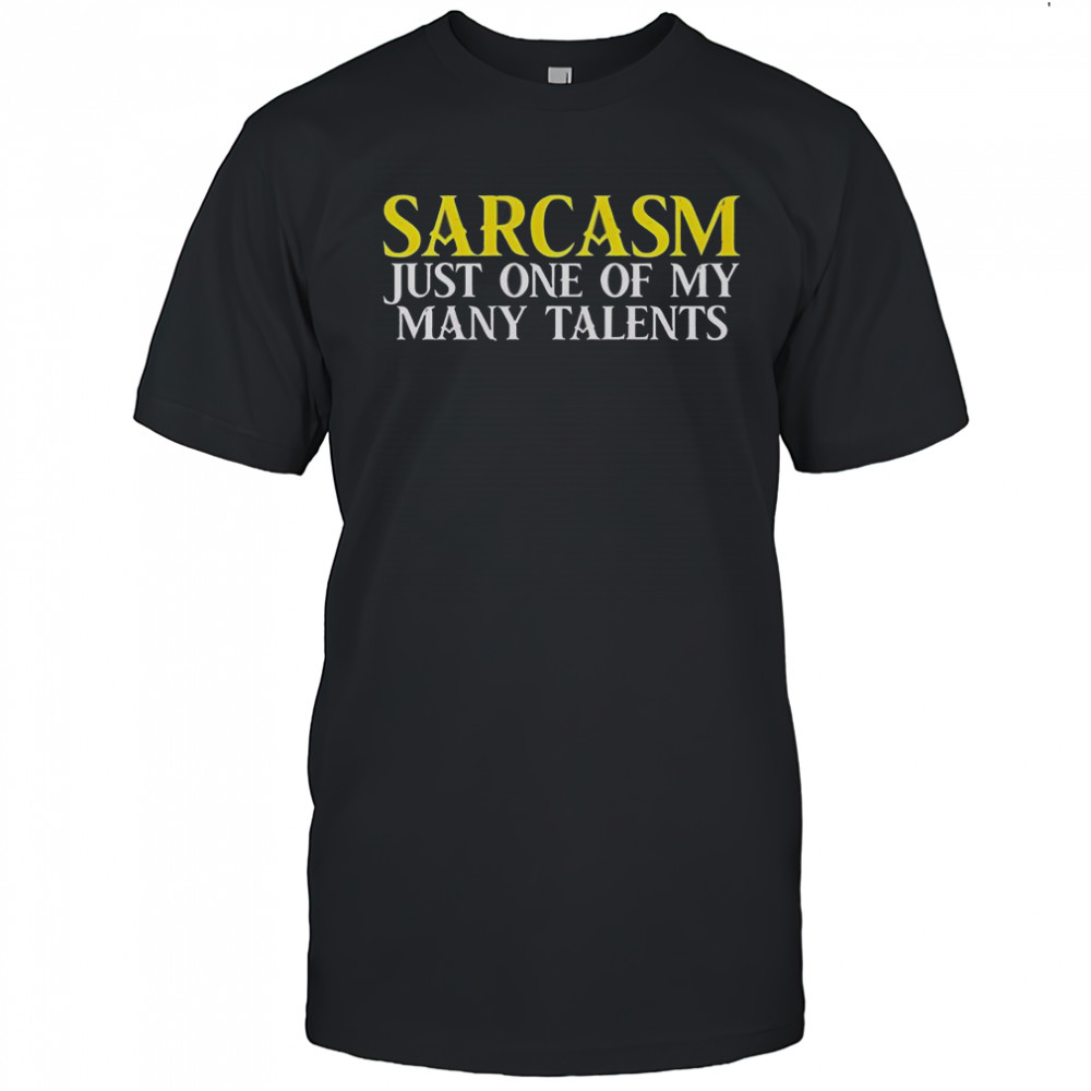 Sarcasm Just One Of My Many Talents T-Shirt