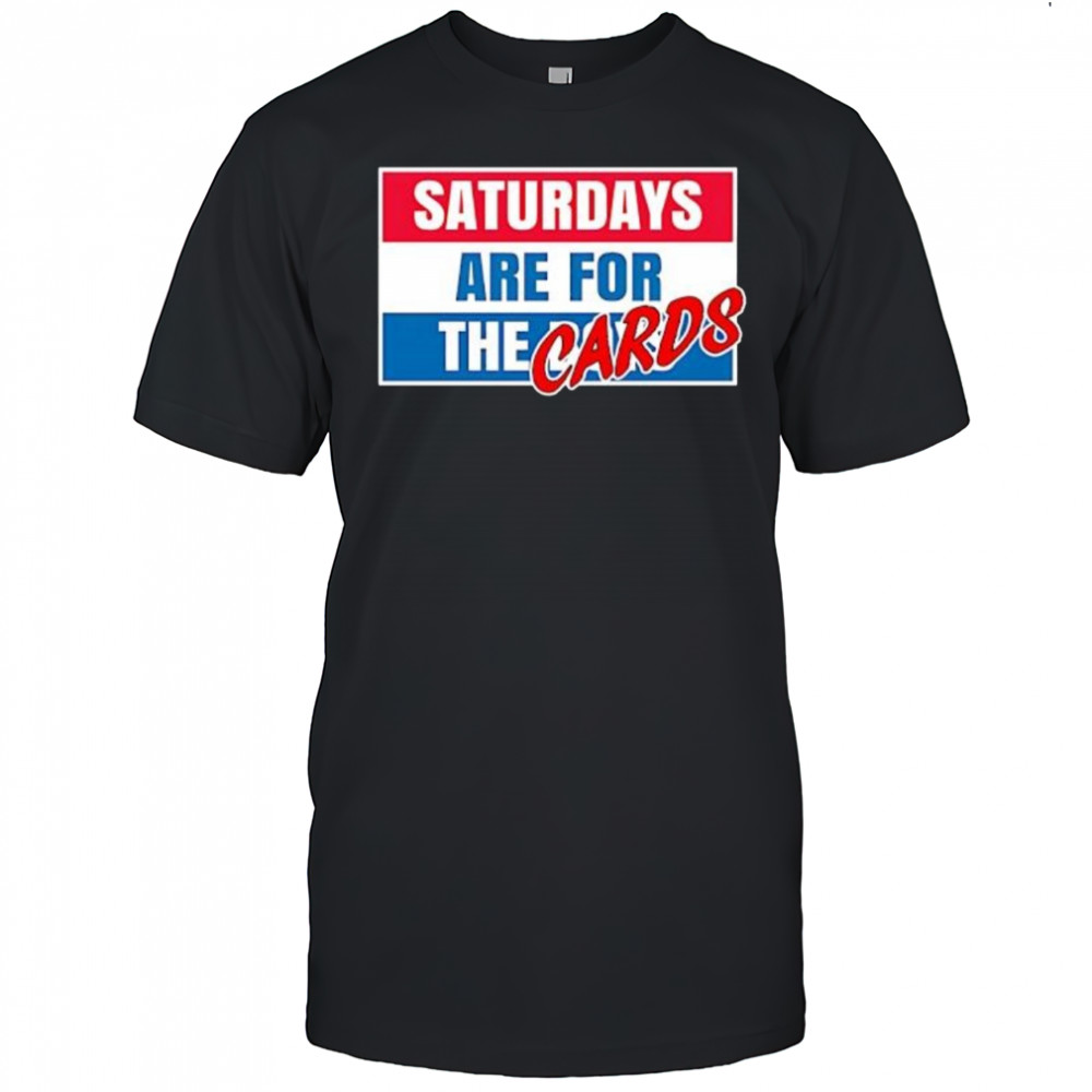 Saturdays Are For The Cards shirt