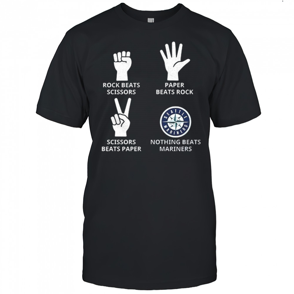 Seattle Mariners rock beats scissors paper beats rock scissors beats paper nothing beats Mariners shirt