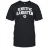 Sensitive Gangster shirt