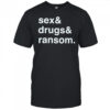 Sex & Drugs & Ransom shirt