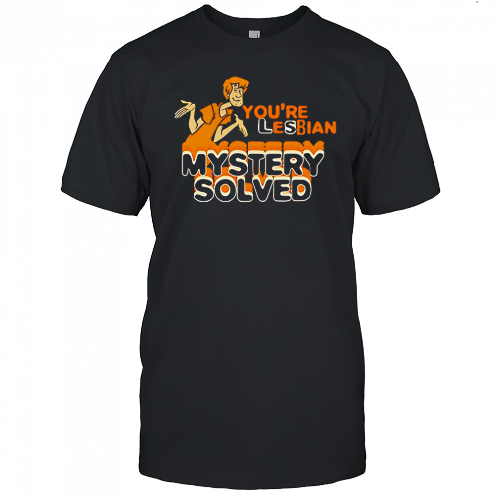 Shaggy Scooby-Doo You’re Lesbian Mystery Solved shirt
