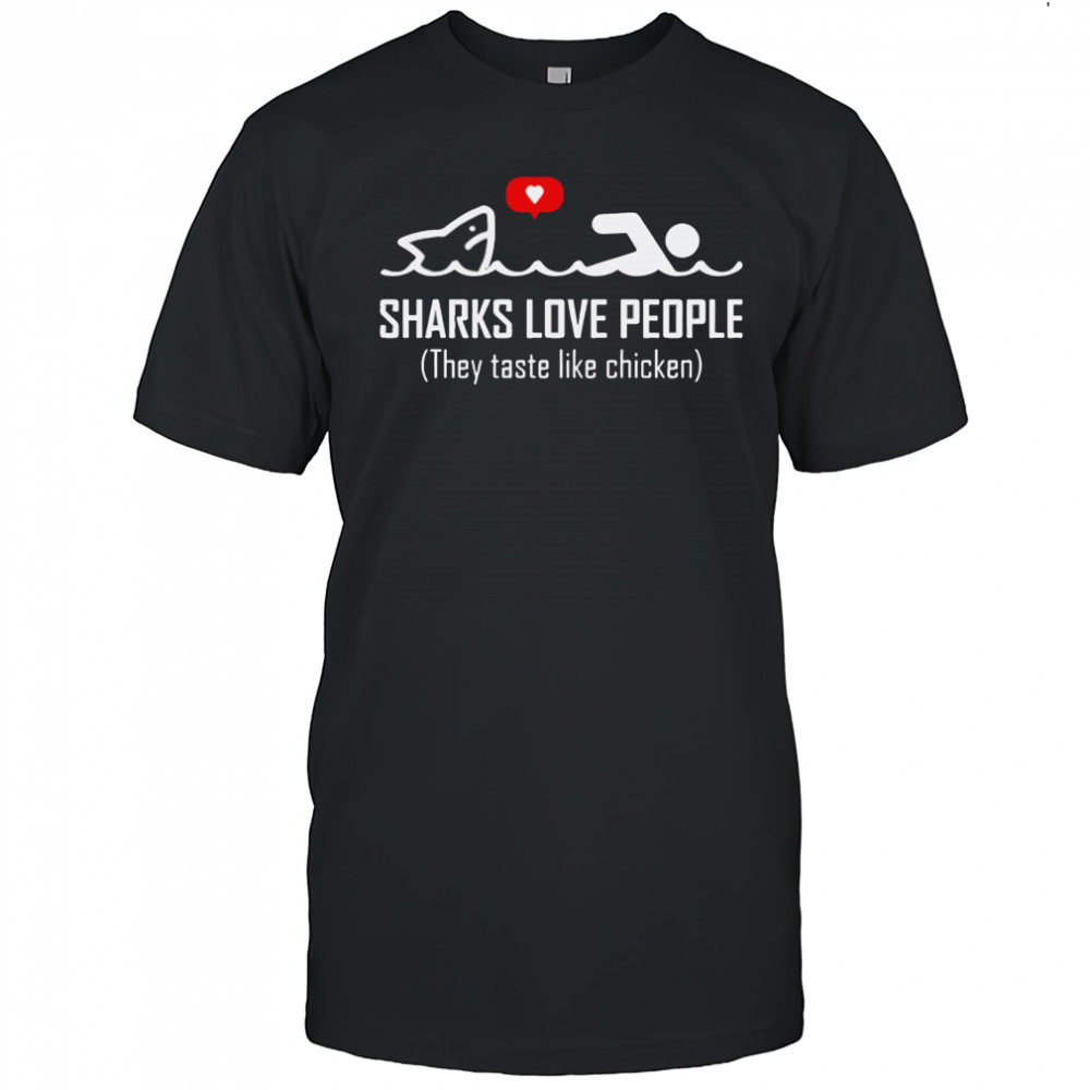 Sharks Love People They Taste Like Chicken shirt