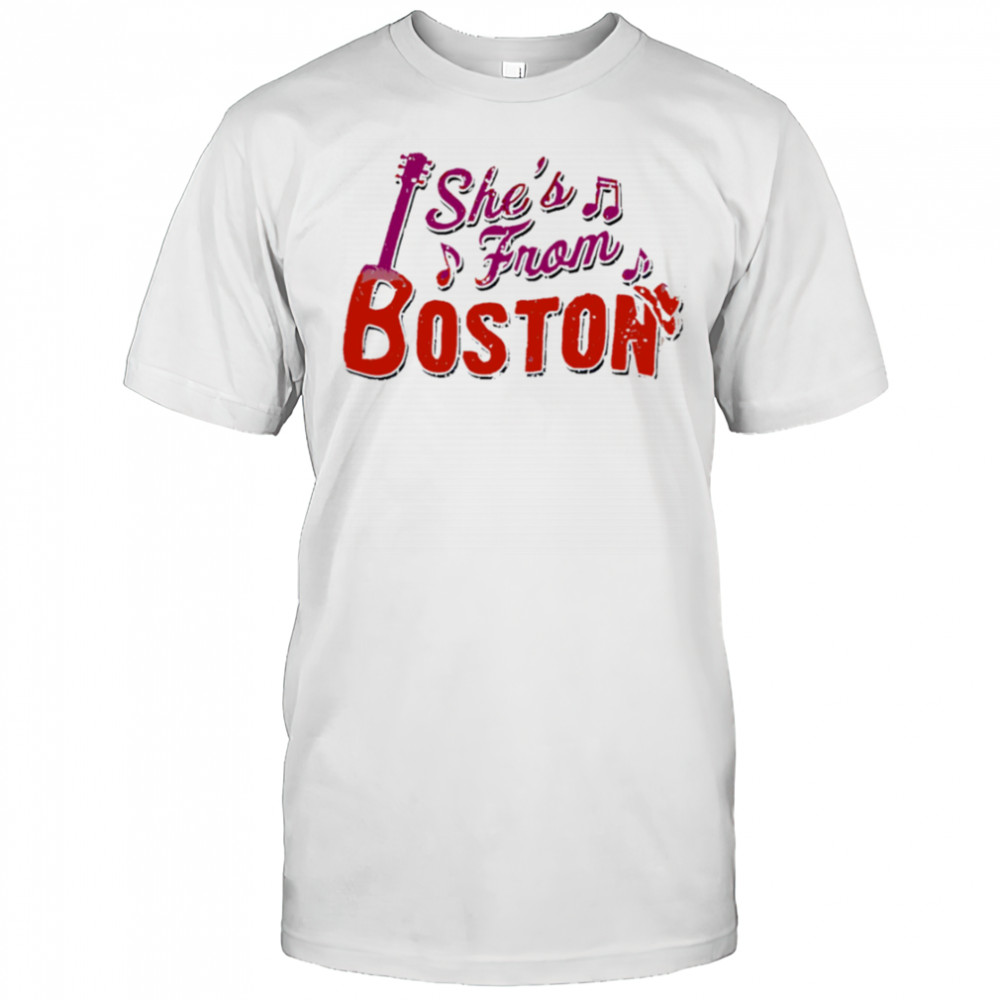 She’s from Boston music shirt