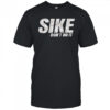 Sike don’t do it shirt