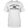 Silver Hair Gold Medal shirt