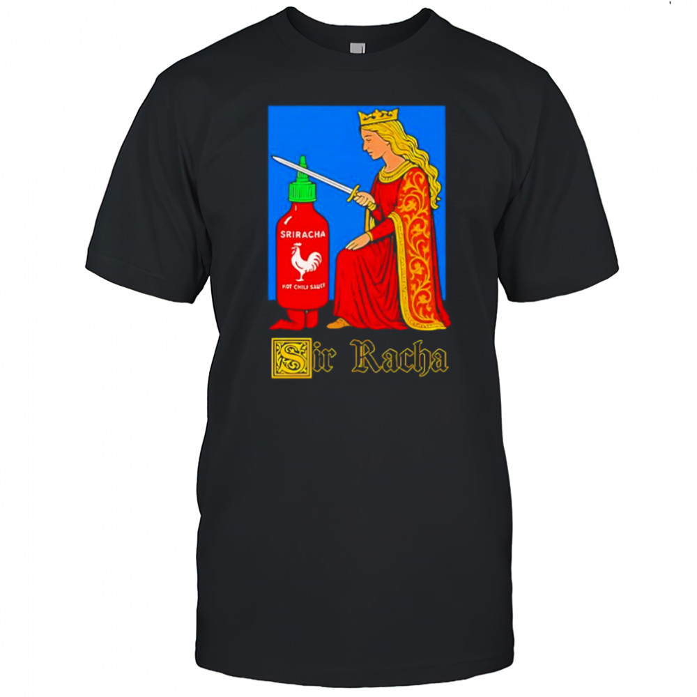Sir Racha Sriracha shirt
