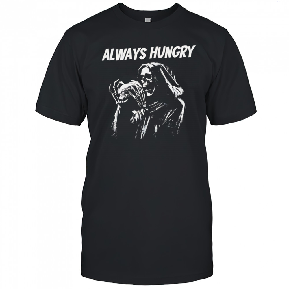 Skeleton always hungry Brennen Taylor shirt