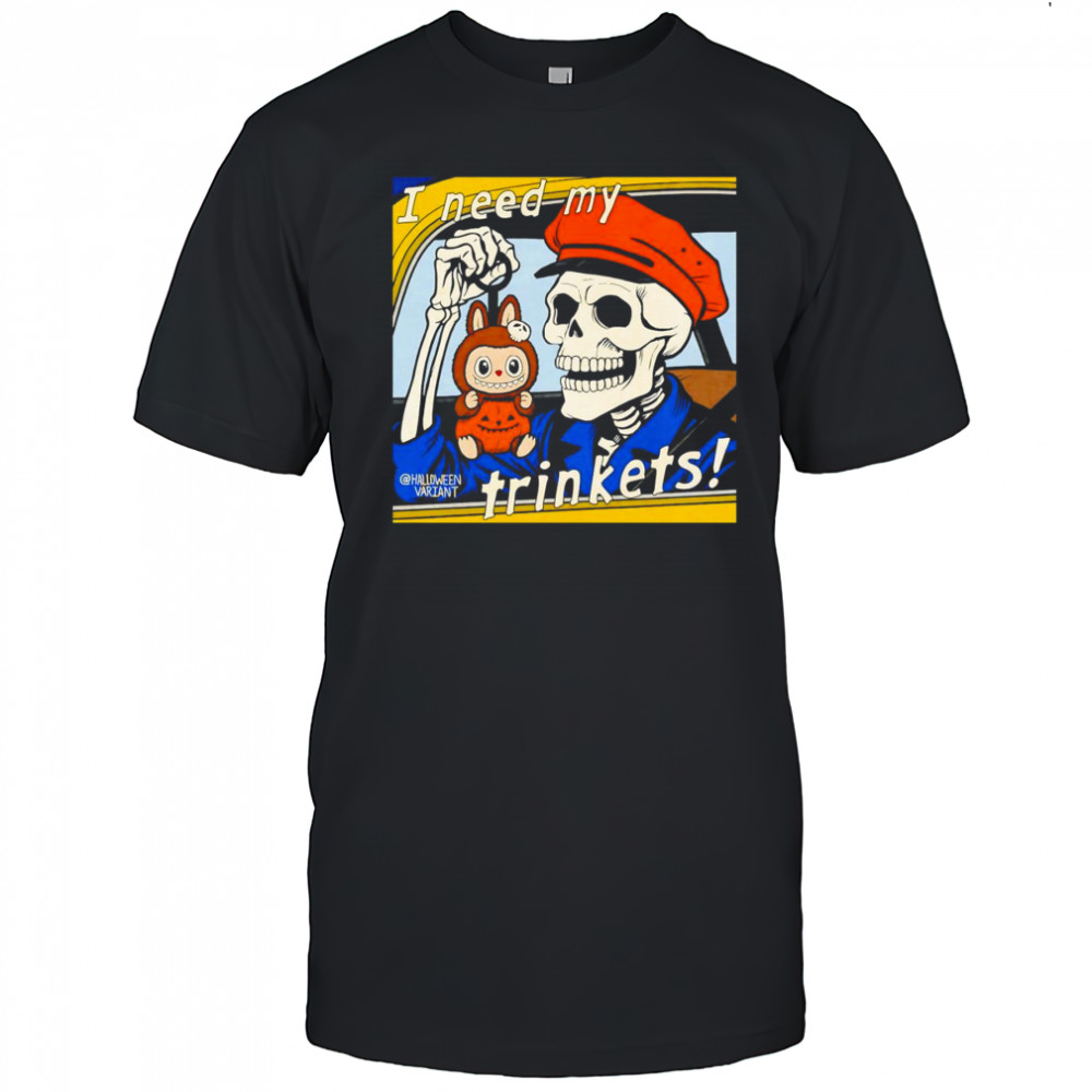 Skeleton holding Labubu I need my trinkets shirt