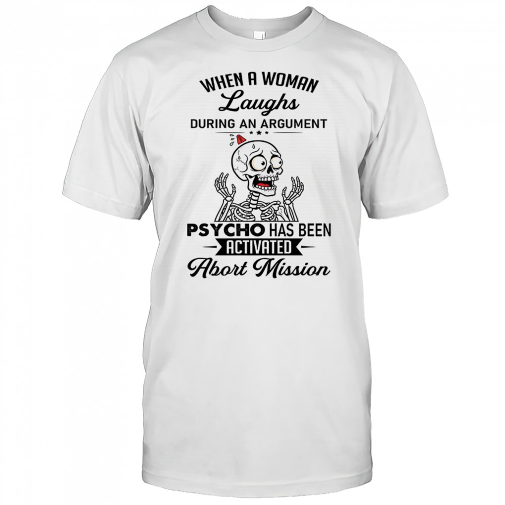 Skeleton when a woman laughs during an argument psycho shirt