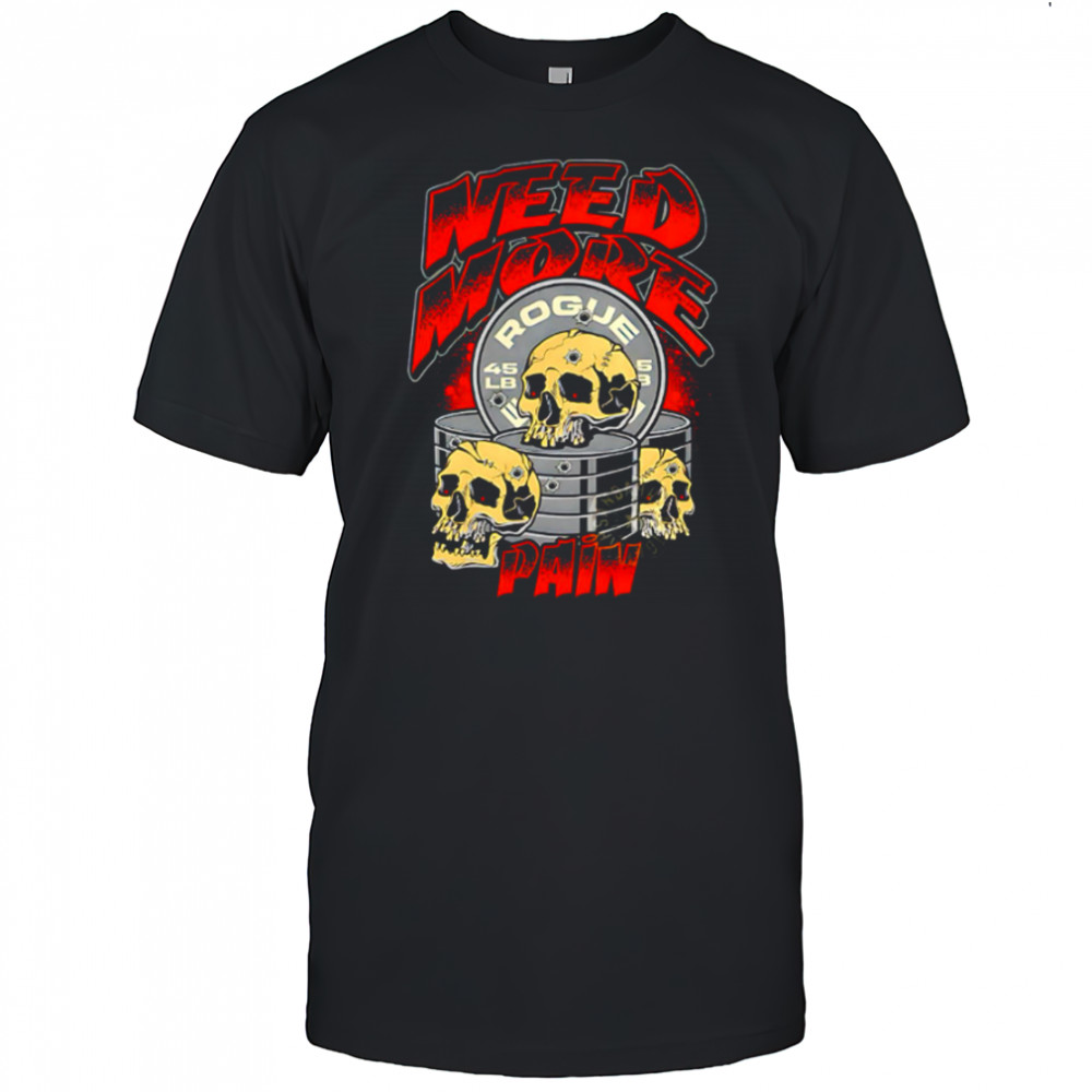 Skulls need more rogue pain shirt