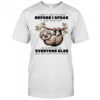 Sloth I don’t like to think before I speak I like ot be just as surprised as everyone else shirt
