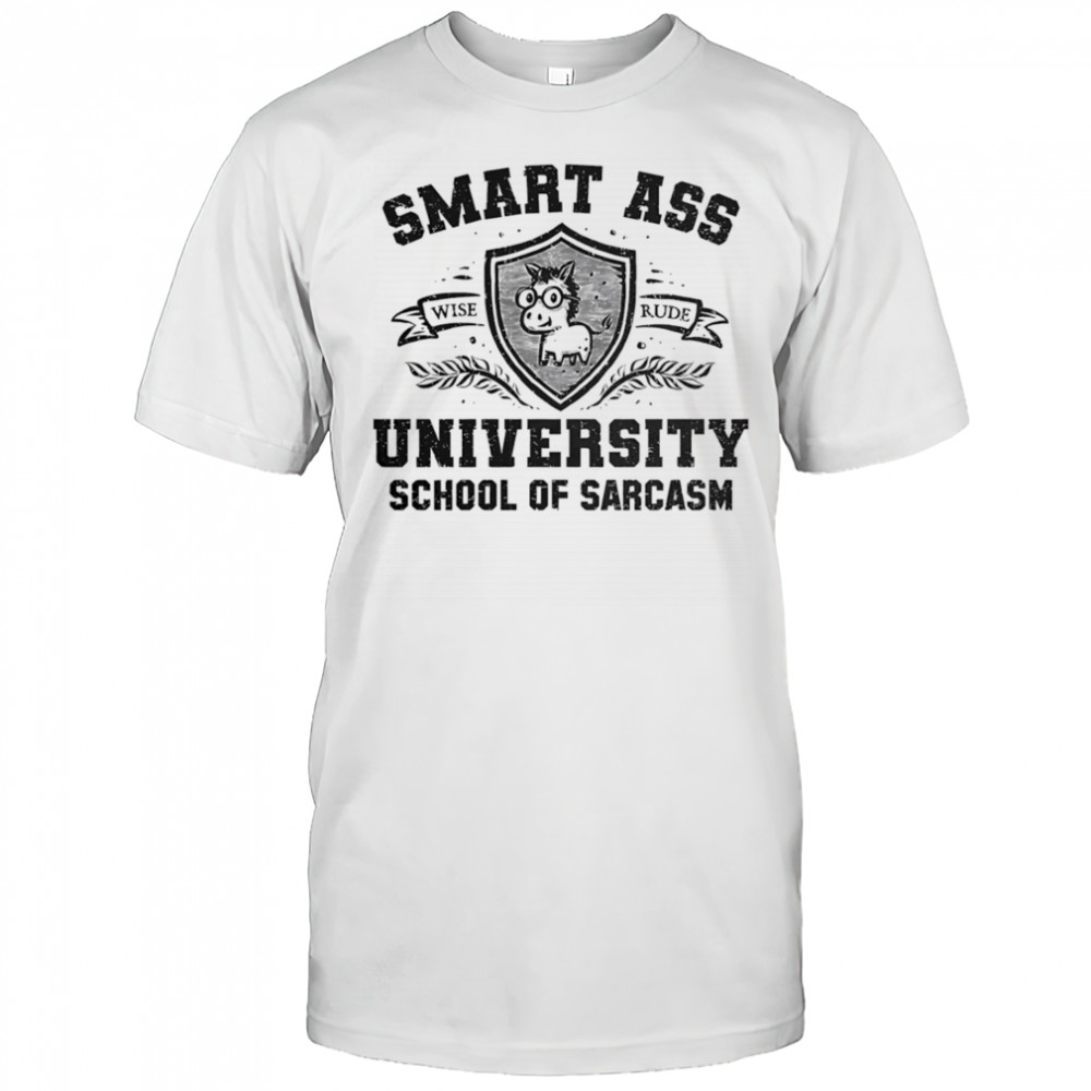 Smart ass university school of sarcasm shirt